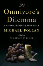 Cover of The Omnivore's Dilemma: A Natural History of Four Meals