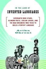 Cover of In the Land of Invented Languages: Esperanto Rock Stars, Klingon Poets, Loglan Lovers, and the Mad Dreamers Who Tried to Build a Perfect Language