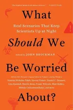 Cover of What Should We Be Worried About? Real Scenarios That Keep Scientists Up at Night