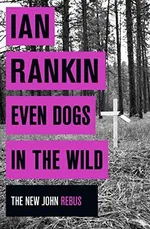 Cover of Even Dogs in the Wild (Inspector Rebus, #20)