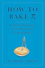 Cover of How to Bake Pi: An Edible Exploration of the Mathematics of Mathematics