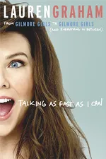 Cover of Talking as Fast as I Can: From Gilmore Girls to Gilmore Girls, and Everything in Between