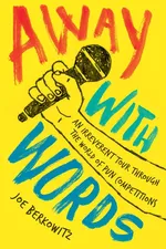 Cover of Away with Words: An Irreverent Tour Through the World of Pun Competitions