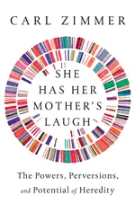 Cover of She Has Her Mother's Laugh: The Powers, Perversions, and Potential of Heredity