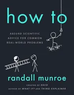 Cover of How To: Absurd Scientific Advice for Common Real-World Problems