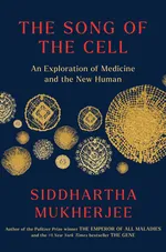 Cover of The Song of the Cell: An Exploration of Medicine and the New Human