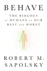 Cover of Behave: The Biology of Humans at Our Best and Worst