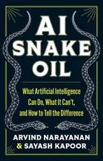 Cover of AI Snake Oil: What Artificial Intelligence Can Do, What It Can’t, and How to Tell the Difference