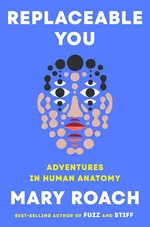 Cover of Replaceable You: Adventures in Human Anatomy