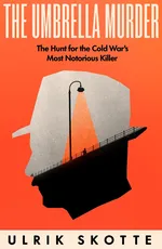 Cover of The Umbrella Murder: The Hunt for the Cold War's Most Notorious Killer