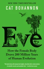 Cover of Eve: How the Female Body Drove 200 Million Years of Human Evolution