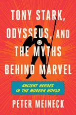 Cover of Tony Stark, Odysseus, and the Myths Behind Marvel: Ancient Heroes in the Modern World – A Comparative Mythology of Greek Legends and Marvel Superheroes